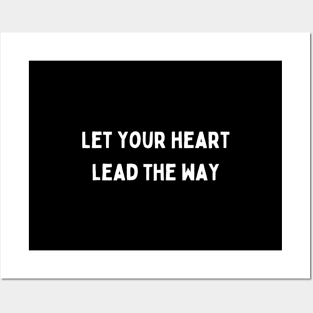 "let your heart lead the way" Posters and Art